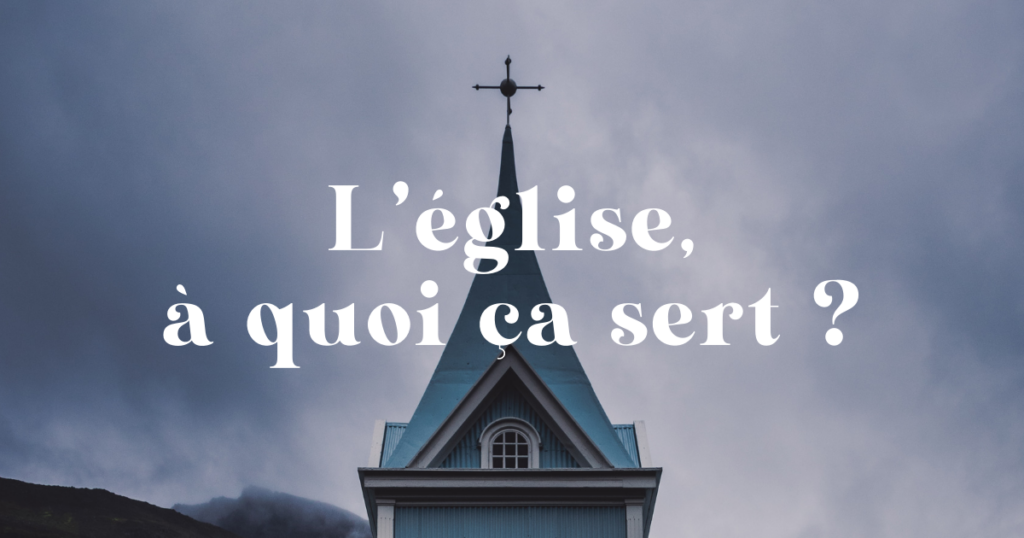 A quoi sert l’Eglise ?